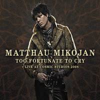 Matthau Mikojan : Too Fortunate to Cry